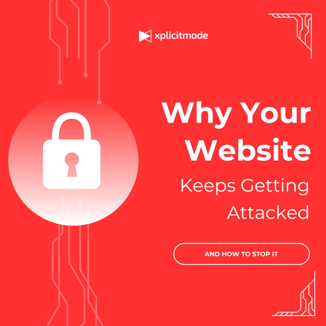 Why Your Website Keeps Getting Attacked and How to Stop It